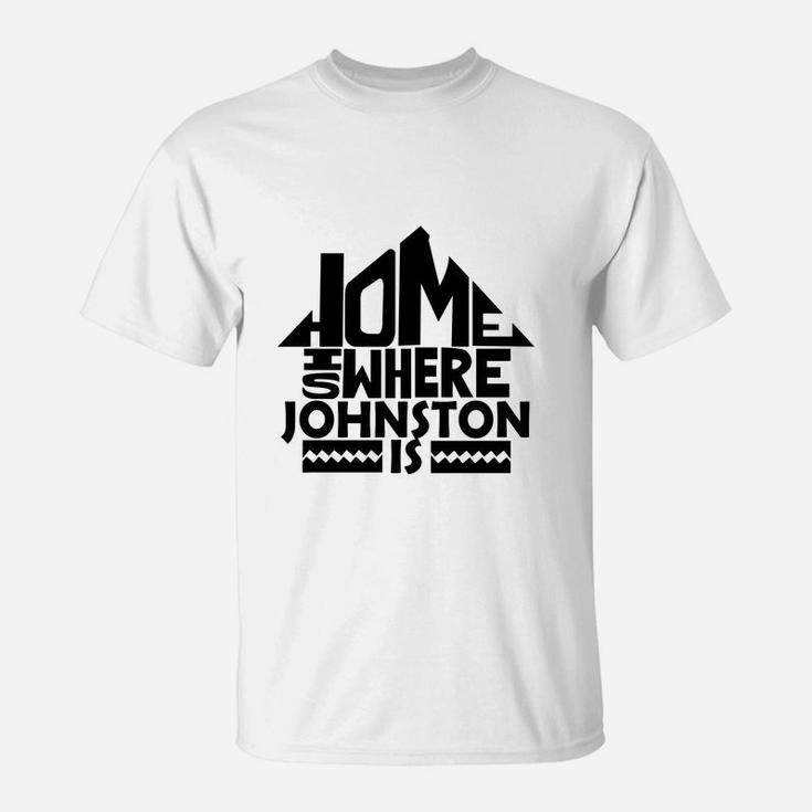 Home Is Where The Johnston Is Tshirts. Johnston Family Crest. Great Chistmas Gift Ideas T-Shirt