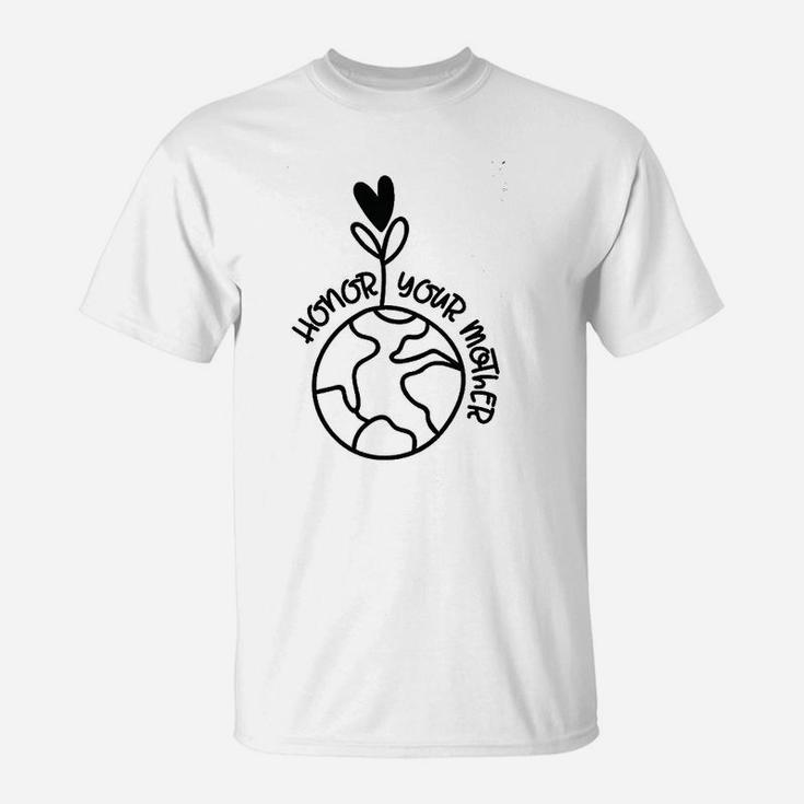 Honor Your Mother Earth Nature Flower Love Blooms Plant World T-Shirt