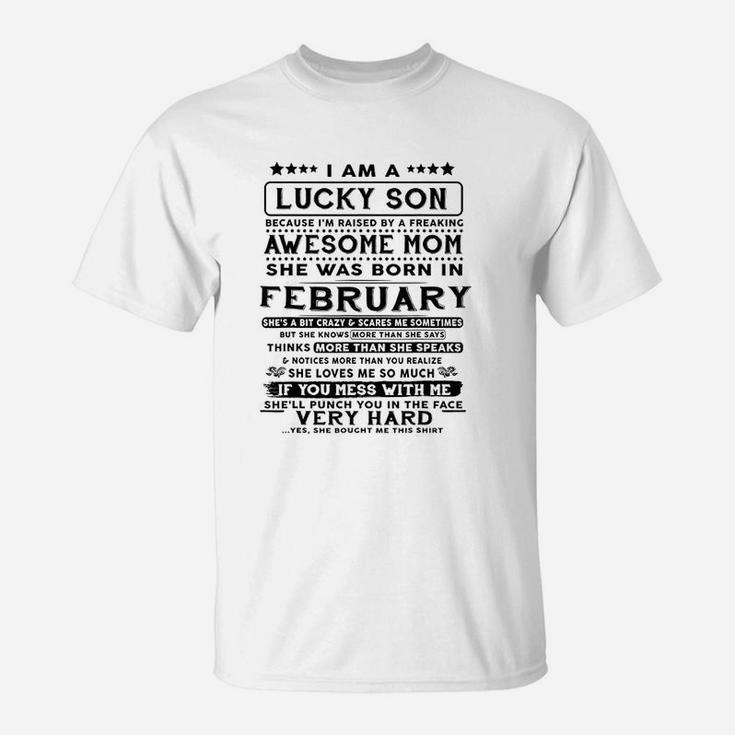 I Am A Lucky Son Because I Am Raised By A February Mom T-Shirt