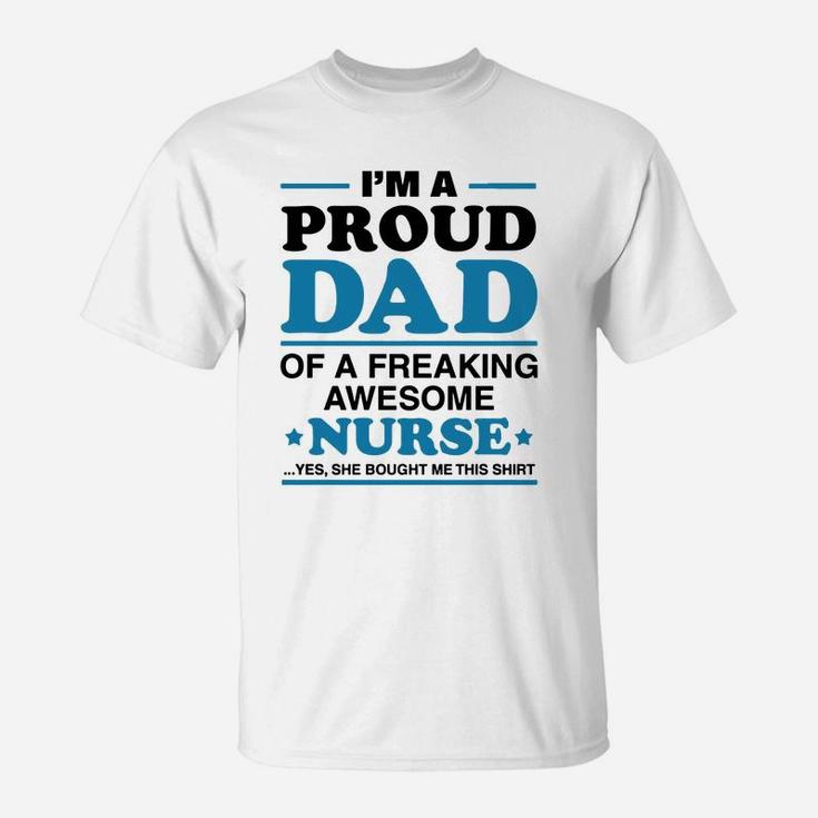 I Am A Proud Dad Of A Freaking Awesome Nurse s T-Shirt