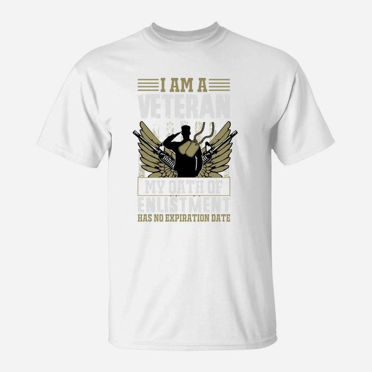 I Am A Veteran My Oath Of Enlistment Has No Expiration Date Gift T-Shirt