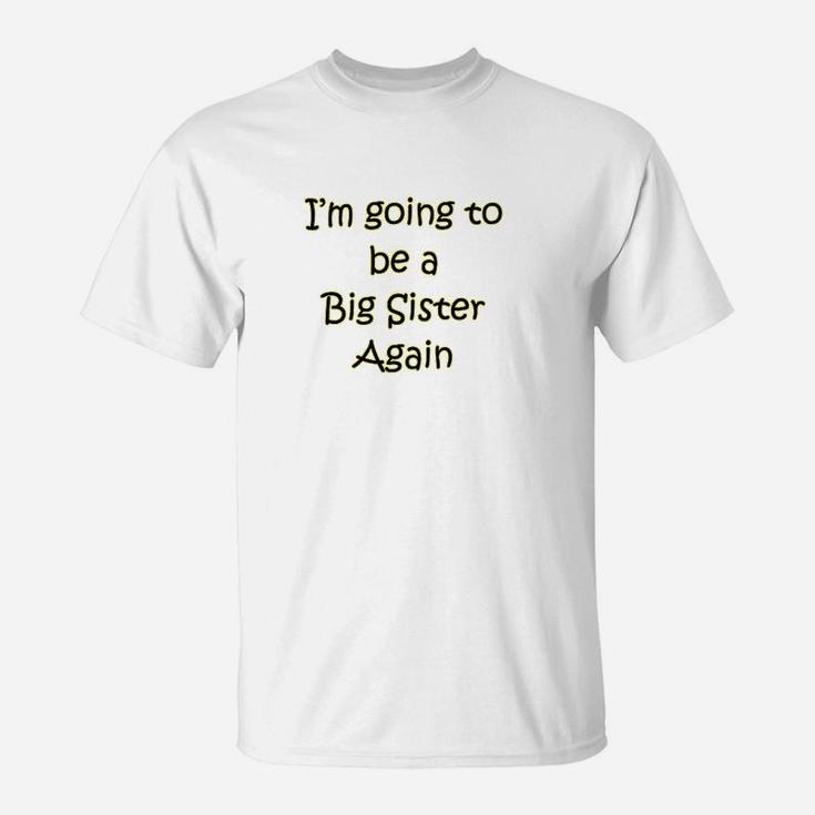I Am Going To Be A Big Sister Again T-Shirt