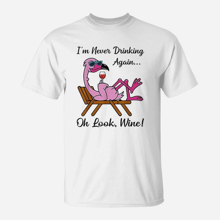 I Am Never Drinking Again Oh Look Wine Flamingo Drinking Wine T-Shirt