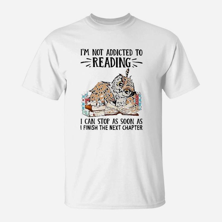 I Am Not Addicted To Reading I Can Stop As Soon As Owl Book T-Shirt