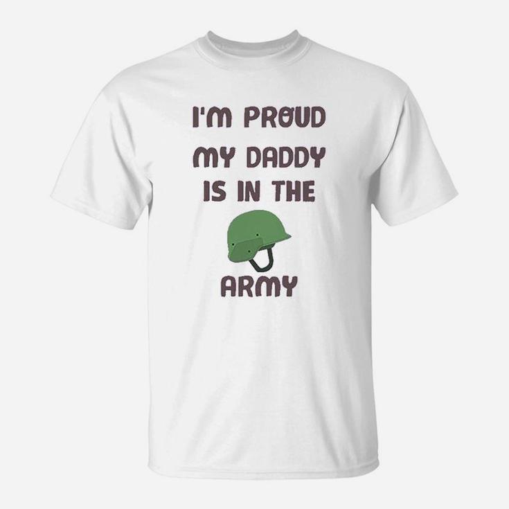 I Am Proud My Daddy Is In The Army Dad Fathers Day T-Shirt