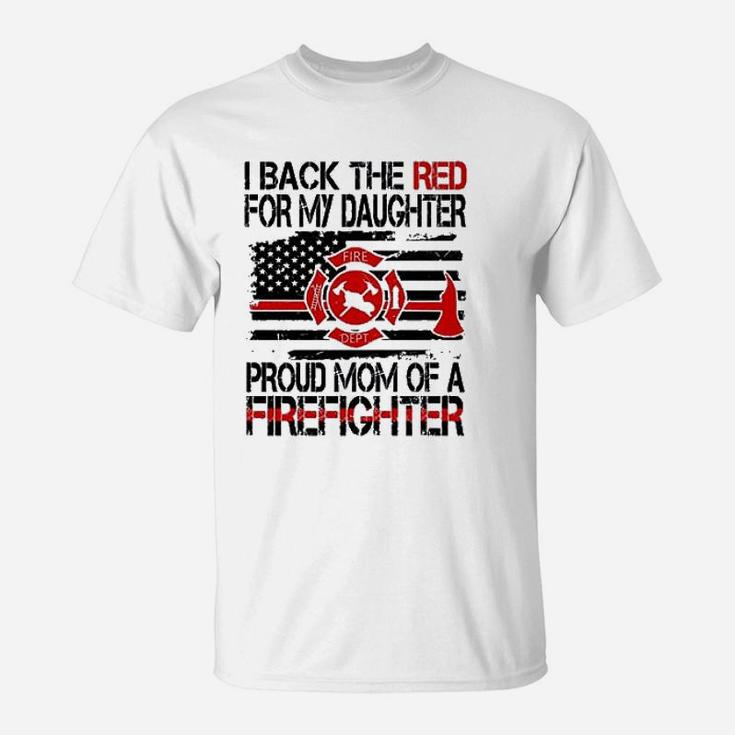 I Back The Red For My Daughter Proud Firefighter Mom T-Shirt