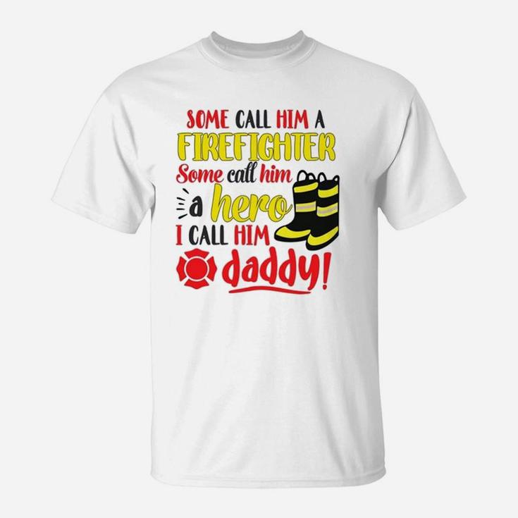 I Call Him Daddy Firefighter Father T-Shirt