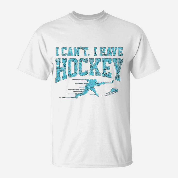 I Cant I Have Hockey Fan League Field Ice Hockey Players T-Shirt