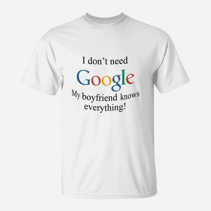 I Dont Need Google, My Boyfriend Knows Everything T-Shirt