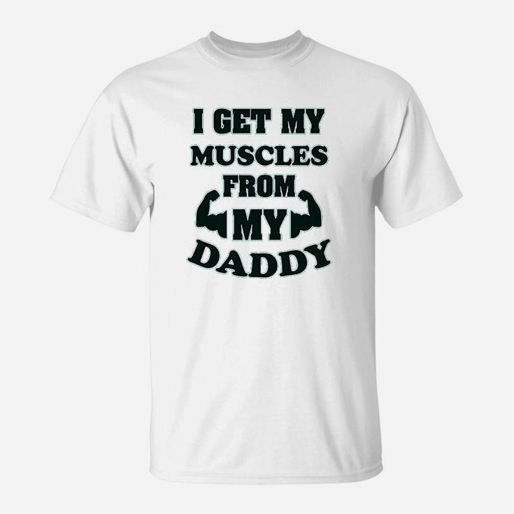 I Get My Muscles From Daddy Workout Gym Dad Fathers Day T-Shirt