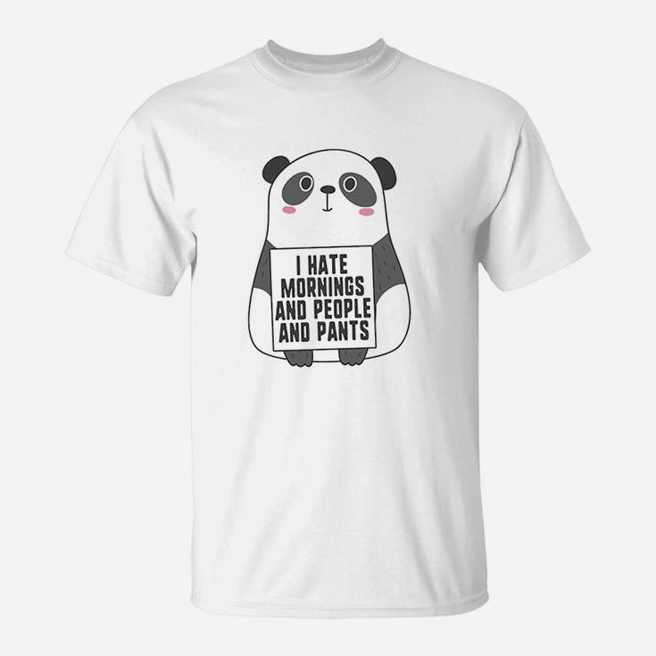 I Hate Mornings And People And Pants Funny Cute Panda T-Shirt