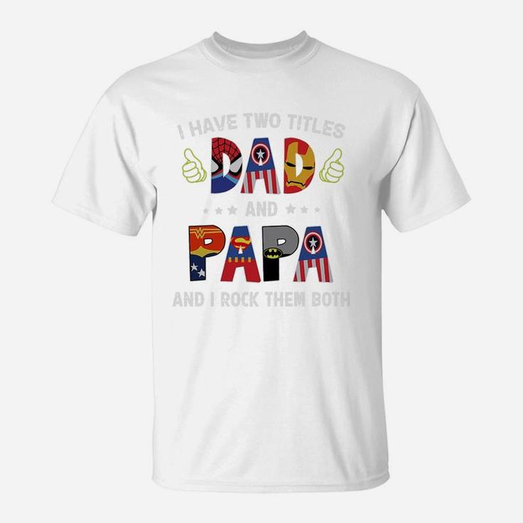 I Have Two Titles Dad And Papa And I Rock Them Both Super Heroes Shirt T-Shirt