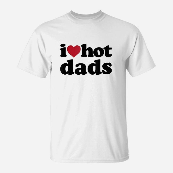 I Heart Hot Dads, dad birthday gifts T-Shirt