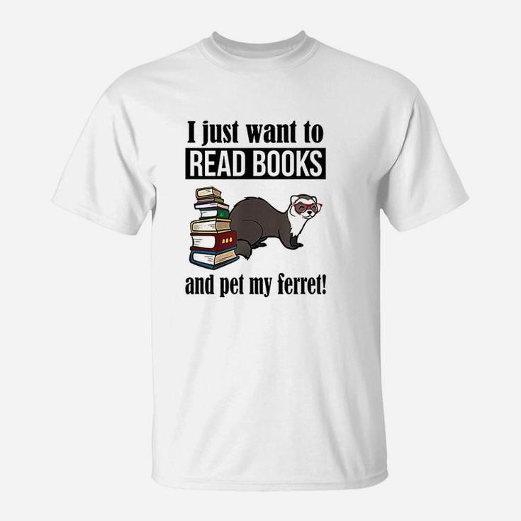 I Just Want To Read Books And Pet My Ferret T-Shirt