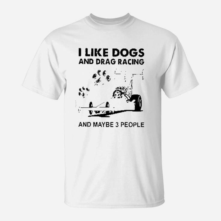 I Like Dogs And Drag Racings T-Shirt