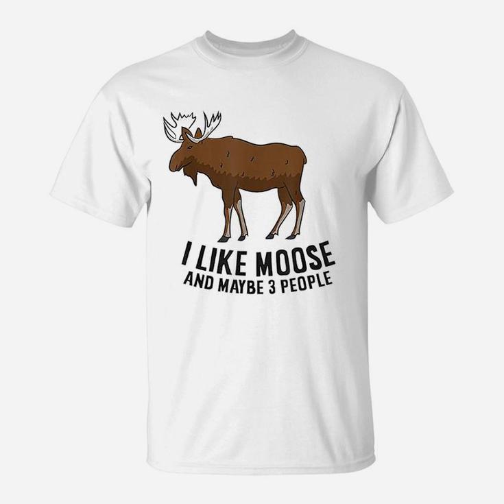 I Like Moose And Maybe 3 People Funny Moose Lover Gift T-Shirt