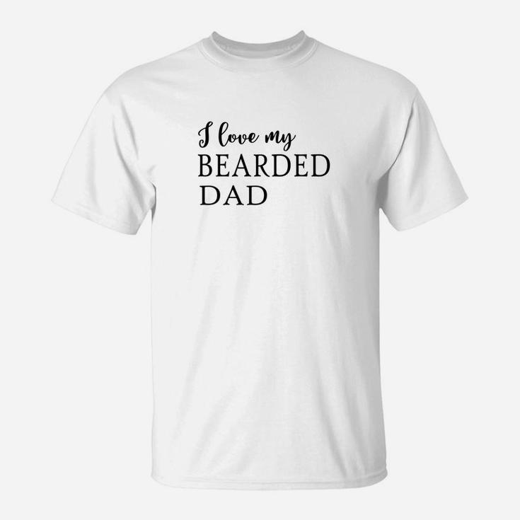 I Love My Bearded Dad Cool Beard For Father T-Shirt