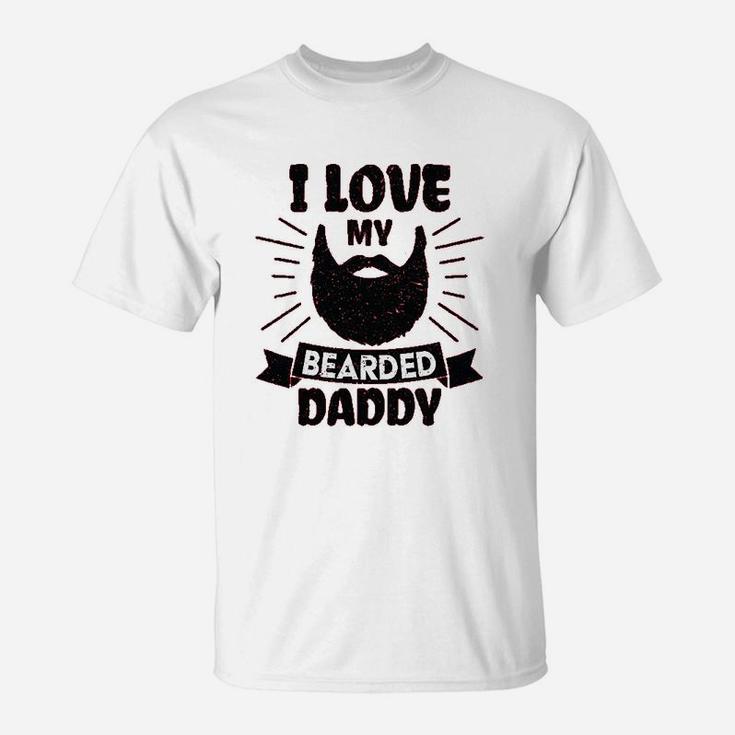 I Love My Bearded Daddy, dad birthday gifts T-Shirt