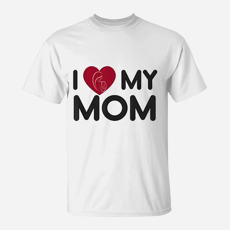 I Love My Mom Mothers Day Mama Gift T-Shirt