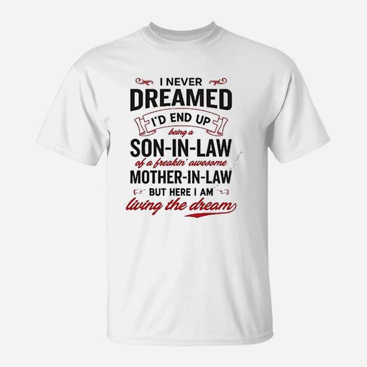 I Never Dreamed I Would End Up Being A Son In Law Mothers Day T-Shirt