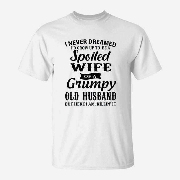 I Never Dreamed To Be A Spoiled Wife Of A Grumpy Old Husband T-Shirt