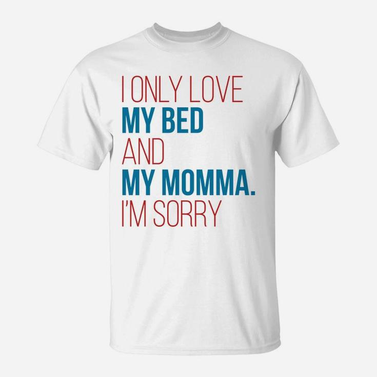 I Only Love My Bed And My Momma Im Sorry Fun Gag Gif T-Shirt