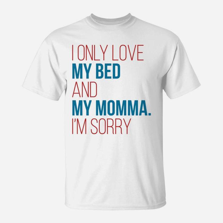 I Only Love My Bed And My Momma Im Sorry Fun Gag Gif T-Shirt - Seseable
