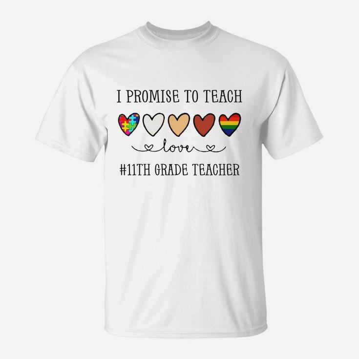 I Promise To Teach Love 11th Grade Teacher Inspirational Saying Teaching Job Title T-Shirt