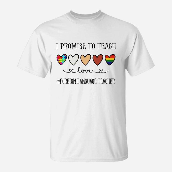 I Promise To Teach Love Foreign Language Teacher Inspirational Saying Teaching Job Title T-Shirt