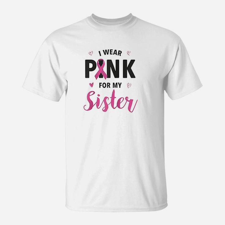 I Wear Pink For My Sister, sister presents T-Shirt