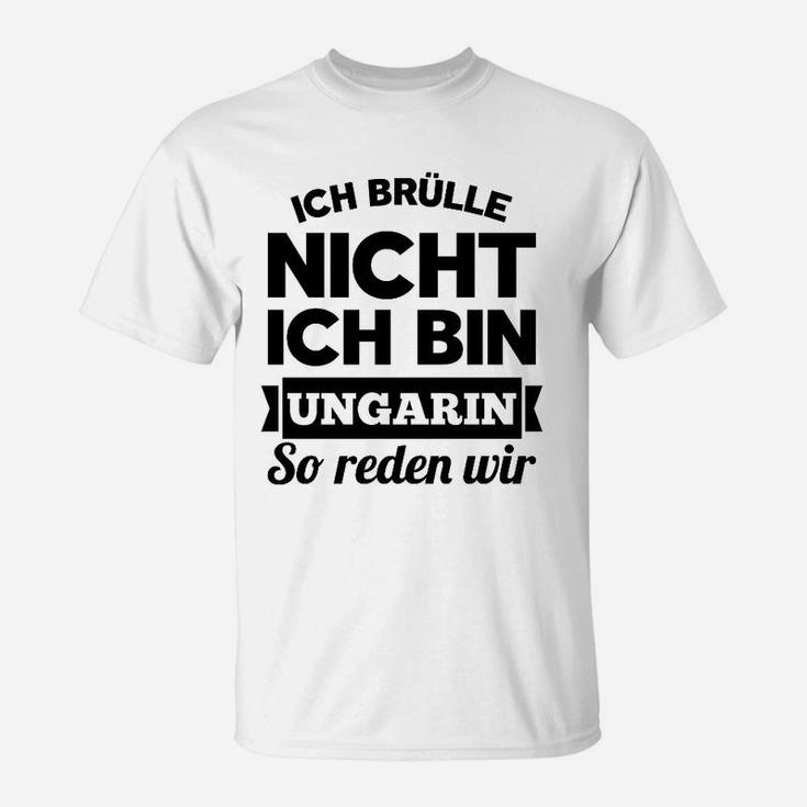 Ich Brulle Nich Ich Bin Ungarin T-Shirt