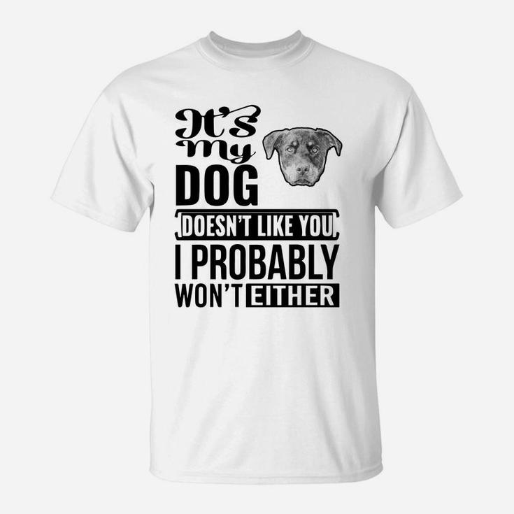 If My Rottweiler Does Not Like You I Probably Wont Either Funny Dog Lovers T-Shirt