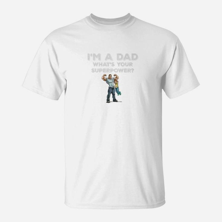 Im A Dad Whats Your Superpower Muscle Dad Son Gym Shirt T-Shirt