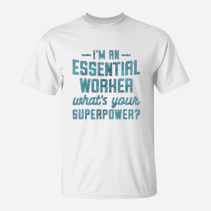 Im An Essential Worker Whats Your Superpower T-Shirt