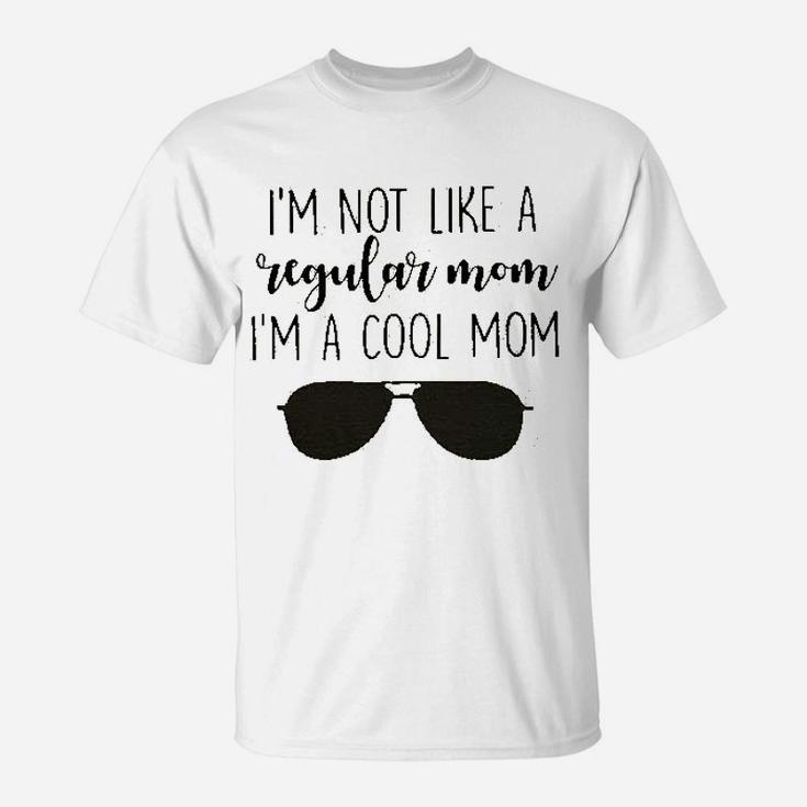 I'm Not Like A Regular Mom I'm A Cool Mom T-Shirt