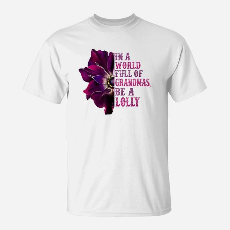 In A World Full Of Grandmas Be A Lolly Flower Quote T-Shirt