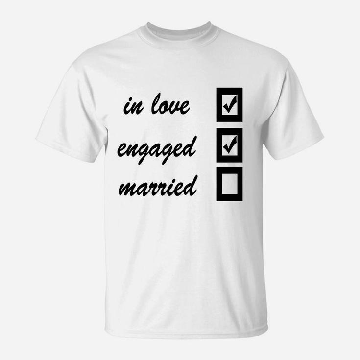 In Love, Engaged, Married T-shirts T-Shirt