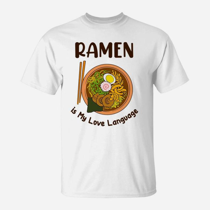 Japanese Noodle Food Ramen Is My Love Language T-Shirt