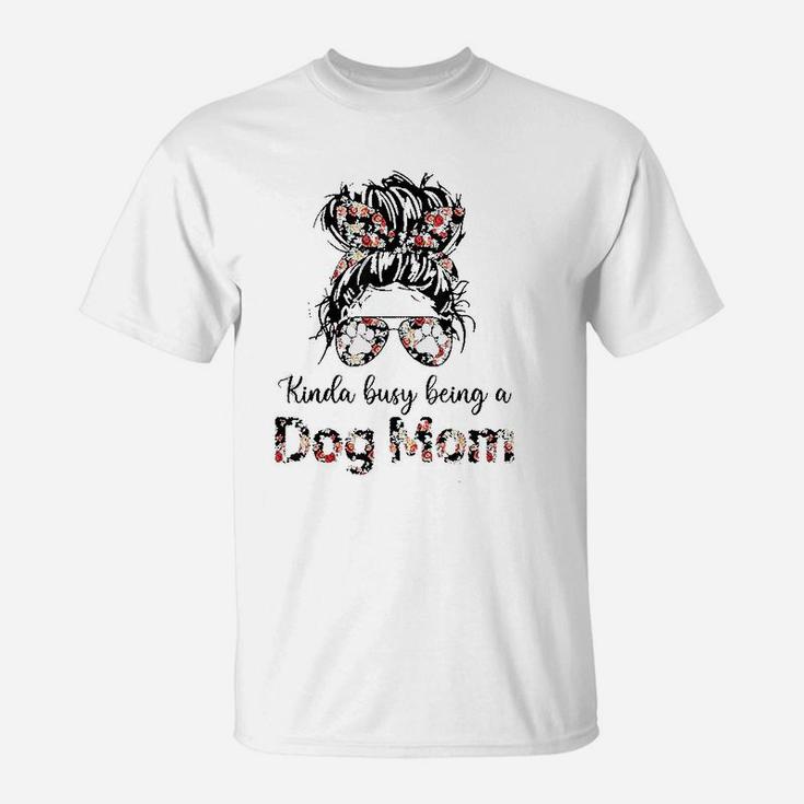 Kinda Busy Being A Dog Moms T-Shirt