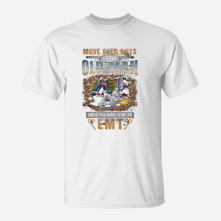 Let This Old Man Show You How To Be An Emt T-Shirt