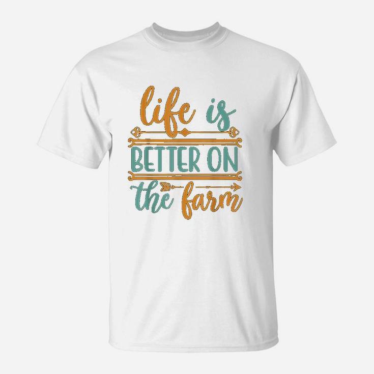 Life Is Better On The Farm Farming Rancher Farmer Gift T-Shirt