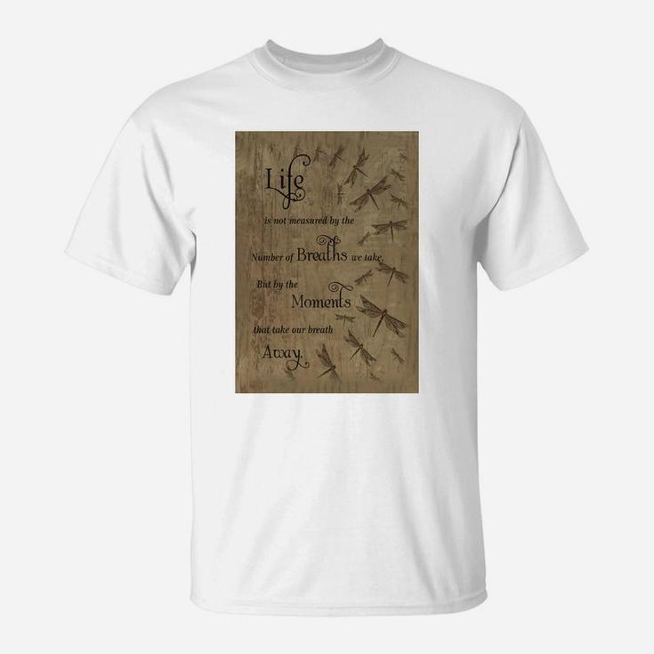 Life Is Not Measured By The Number Of Breaths We Take But By The Moments That Take Our Breath Away T-Shirt