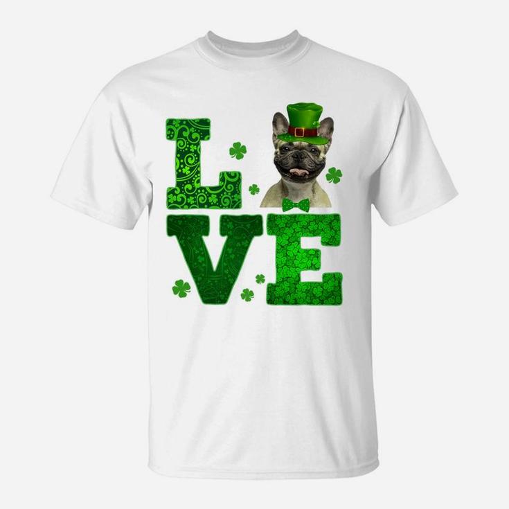 Love French Bulldog St Patricks Day Funny Dog Love T-Shirt