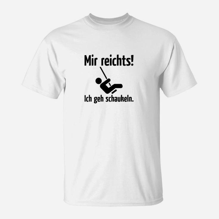 Lustiges Weißes T-Shirt mit Mir reicht's! Ich geh schaukeln Spruch