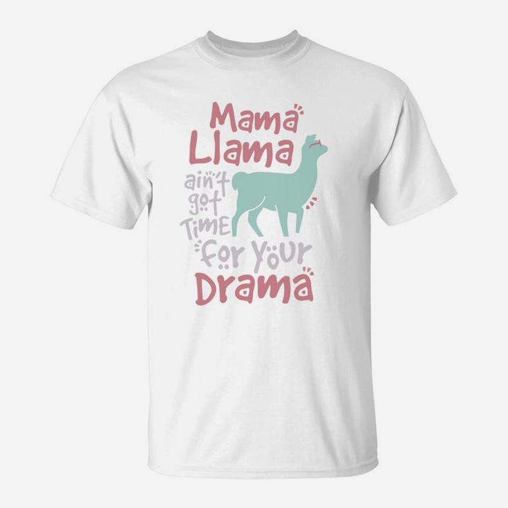 Mama Llama Aint Got Time For Your Drama Llama T-Shirt
