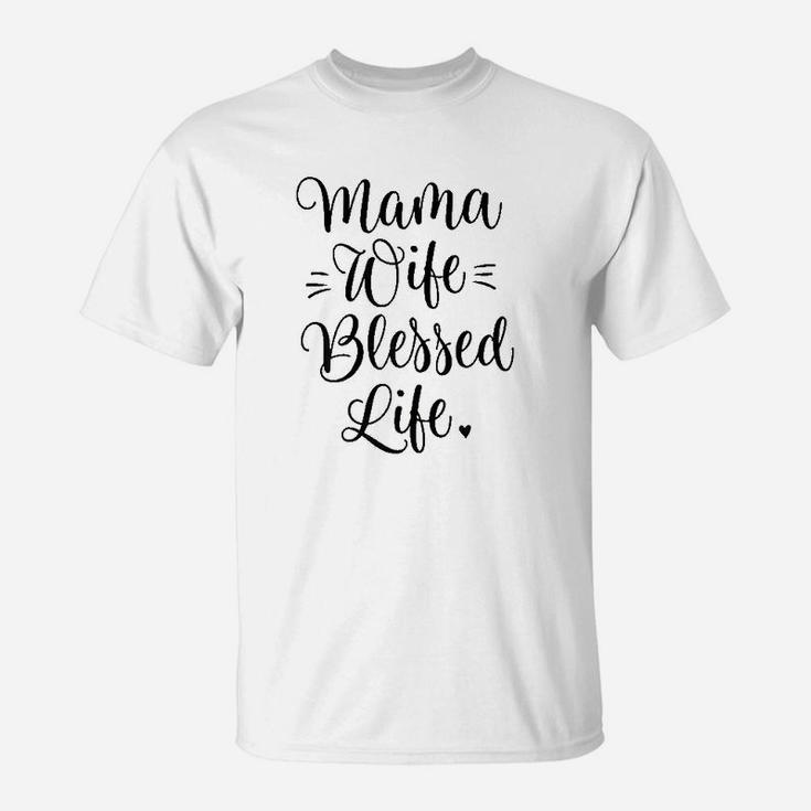 Mama Wife Blessed Life Mom Gifts T-Shirt