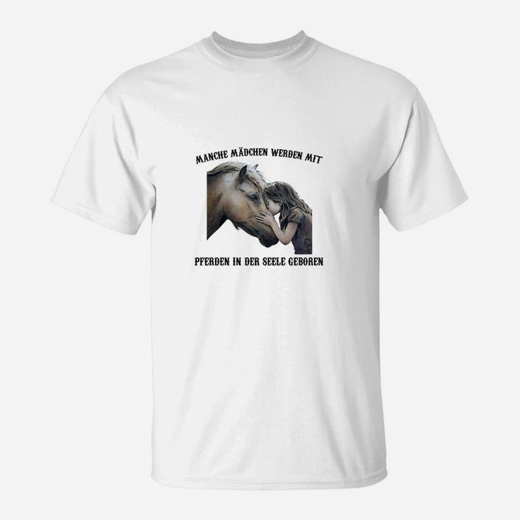 Manche Madchen Werden Mit Pferden In Der Seele Geboren T-Shirt