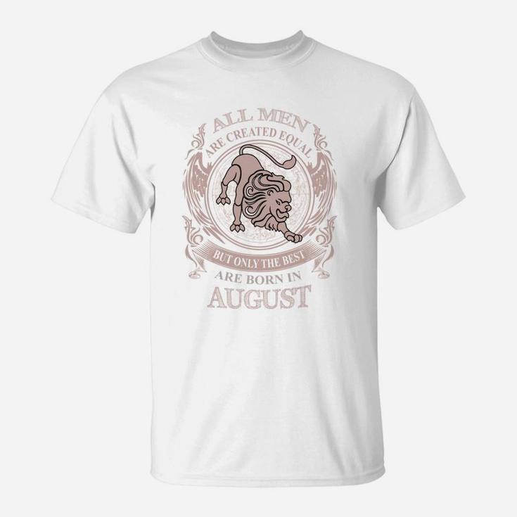 Men The Best Are Born In August - Men The Best Are Born In August T-Shirt