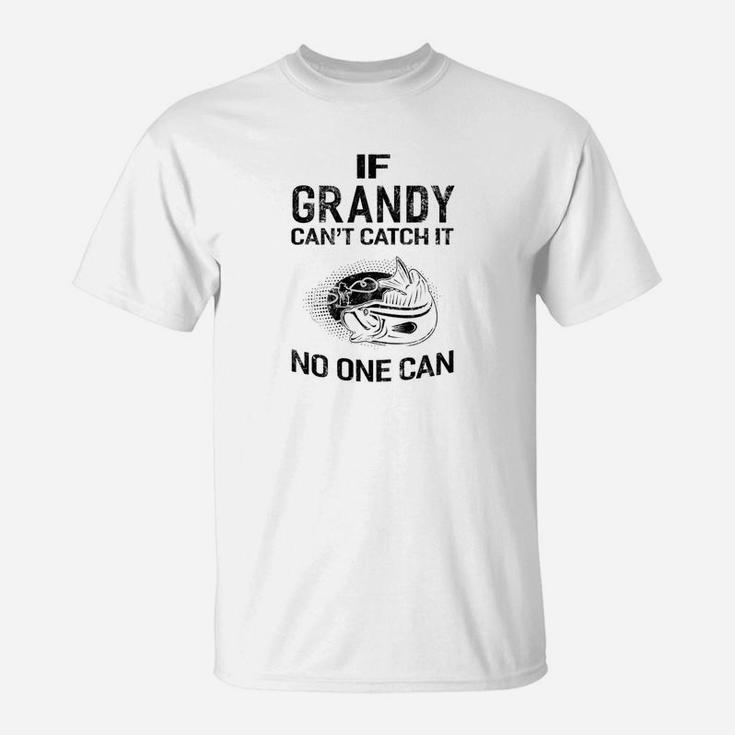 Mens Family Fathers Day If Grandy Cant Catch It No One Can Fish T-Shirt