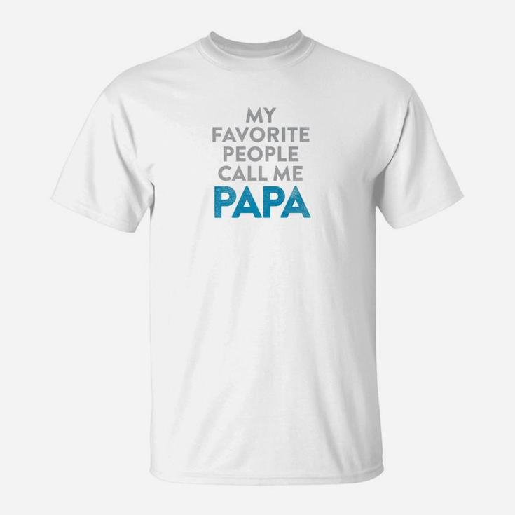 Mens Fathers Day Quote Shirt My Favorite People Call Me Papa T-Shirt